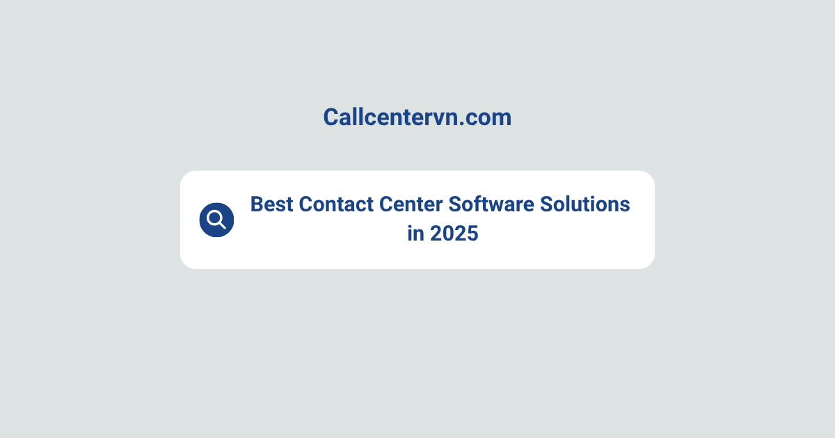 Best Contact Center Software Solutions in 2025 | Thien Tu BPO